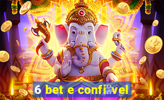 6 bet e confi谩vel